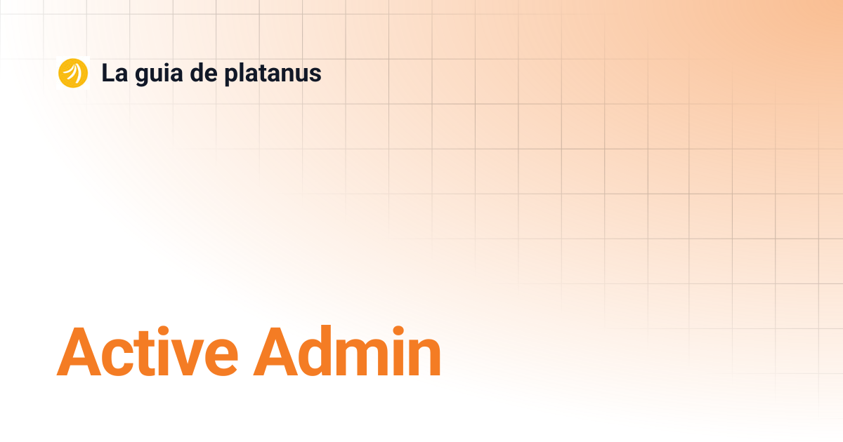 Active Admin | La guia de platanus
